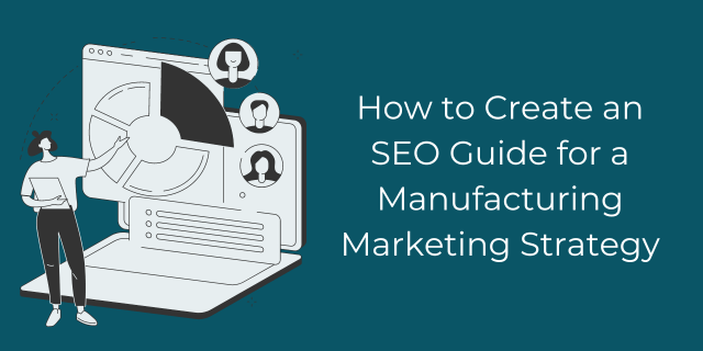Create an SEO guide for a manufacturing marketing strategy. The graphic image shows a pie chart with a person pointing to the presentation.
