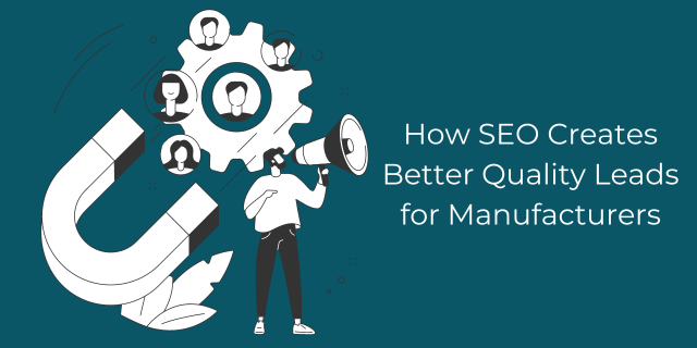 Graphic representing how SEO optimization can create better quality leads for manufacturers.